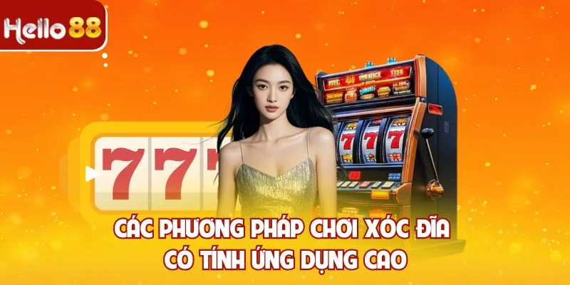 Các phương pháp chơi xóc đĩa có tính ứng dụng cao