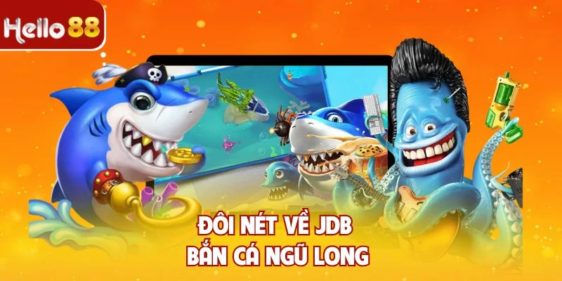 Đôi nét về JDB Bắn Cá Ngũ Long