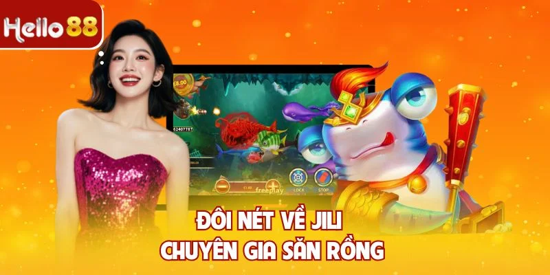 Đôi nét về Jili Chuyên Gia Săn Rồng
