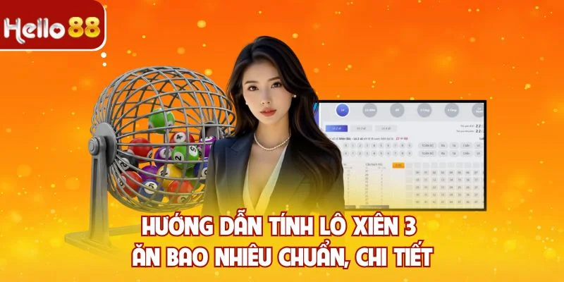 Hướng dẫn tính lô xiên 3 ăn bao nhiêu chuẩn, chi tiết