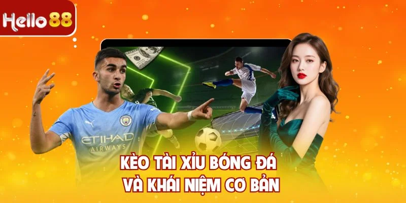 Kèo tài xỉu bóng đá và khái niệm cơ bản