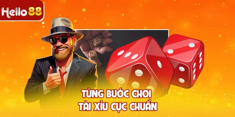 Từng bước chơi tài xỉu cực chuẩn