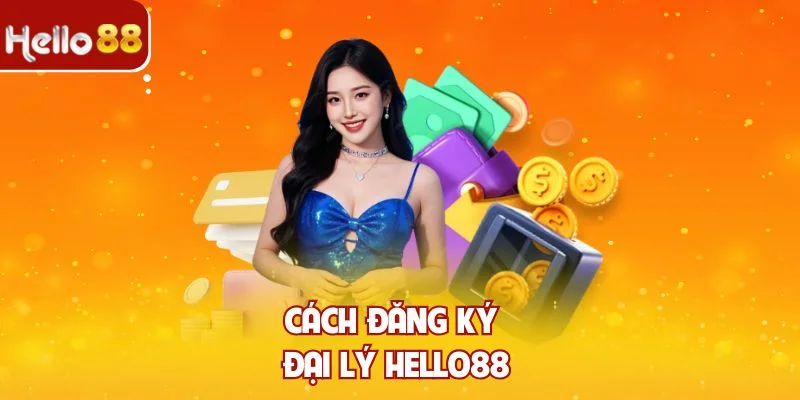 Cách đăng ký đại lý Hello88