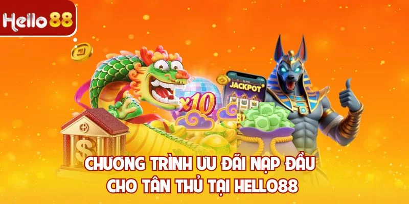 Chương trình ưu đãi nạp đầu cho tân thủ tại Hello88