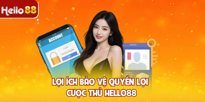 Lợi ích bảo vệ quyền lợi cược thủ Hello88